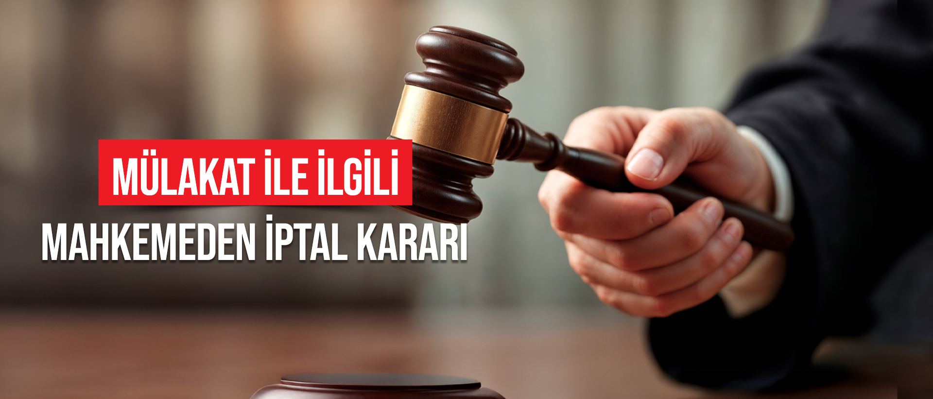 MÜLAKAT İLE İLGİLİ MAHKEMEDEN İPTAL KARARI